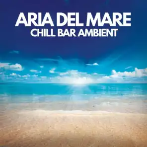 Aria Del Mare (Chill Bar Ambient)