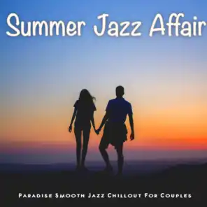 Summer Jazz Affair (Paradise Smooth Jazz Chillout For Couples)