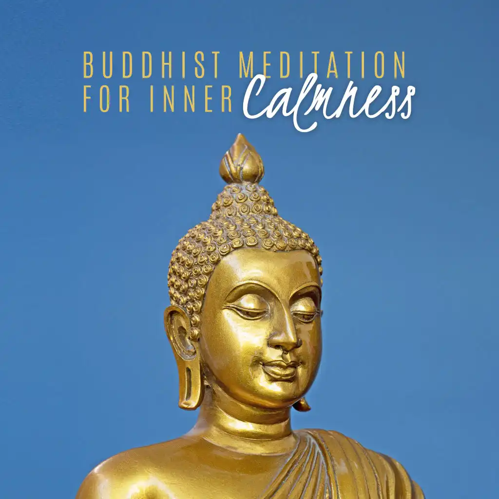 Buddhist Meditation for Inner Calmness: 2019 New Age Ambient Music for Deep Yoga, Contempation, Meditation & Relaxation