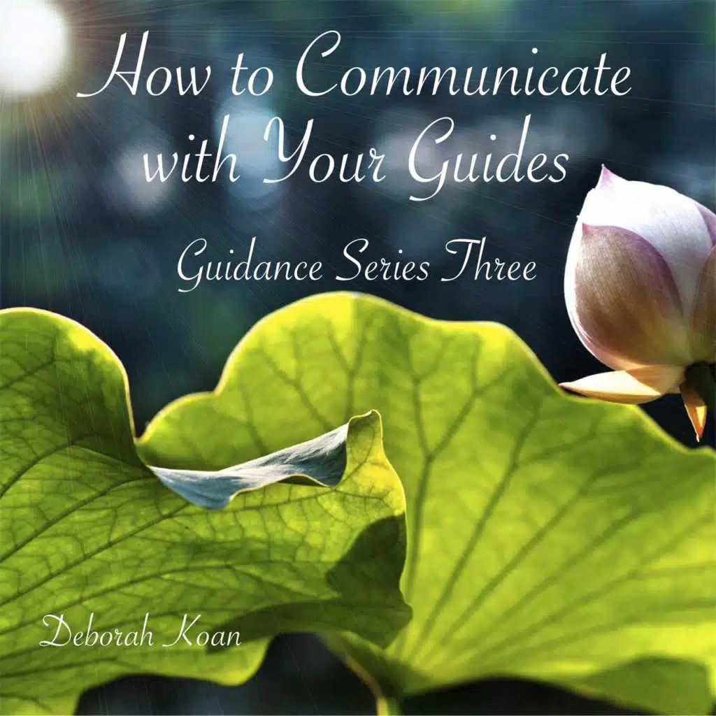 How to Communicate with Your Guides: Guidance Series Three