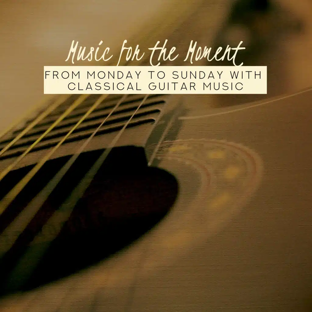 Music for the Moment: From Monday to Sunday with Classical Guitar Music