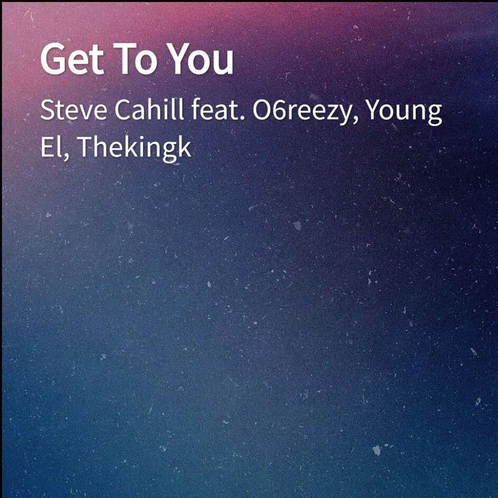 Get To You (feat. Young El, Thekingk & O6reezy)