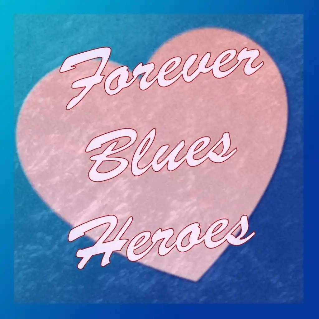 Forever Blues Heroes