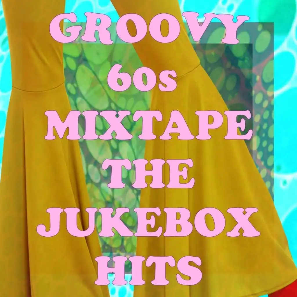 Groovy '60s Mixtape: The Jukebox Hits