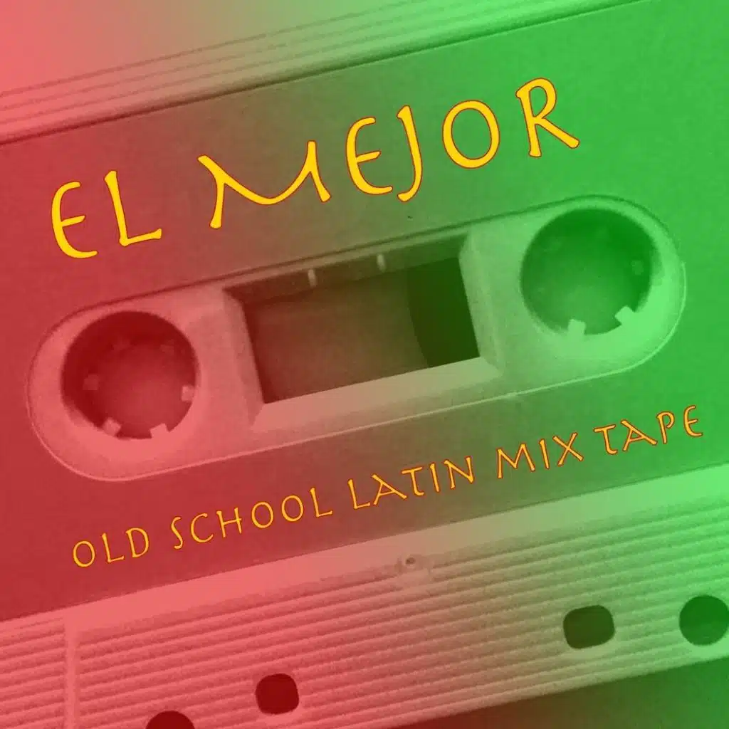 El Mejor: Old School Latin Mix Tape