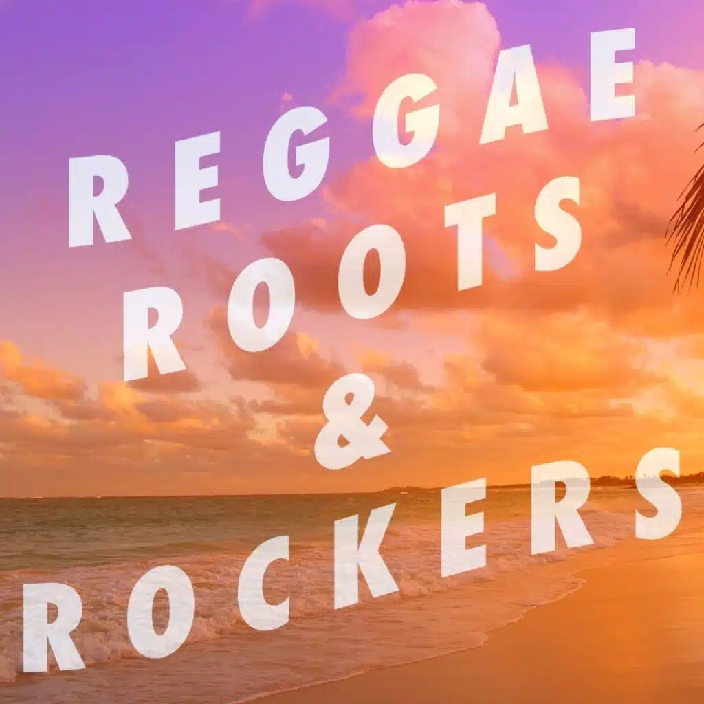 Reggae, Roots & Rockers!