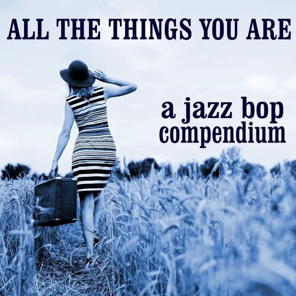 All The Things You Are: A Jazz Bop Compendium