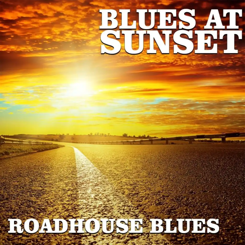 Blues At Sunset: Roadhouse Blues