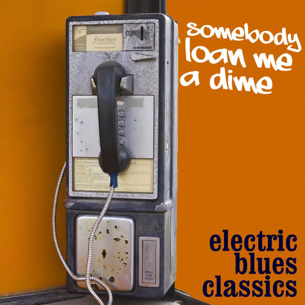 Somebody Loan Me A Dime: Electric Blues Classics
