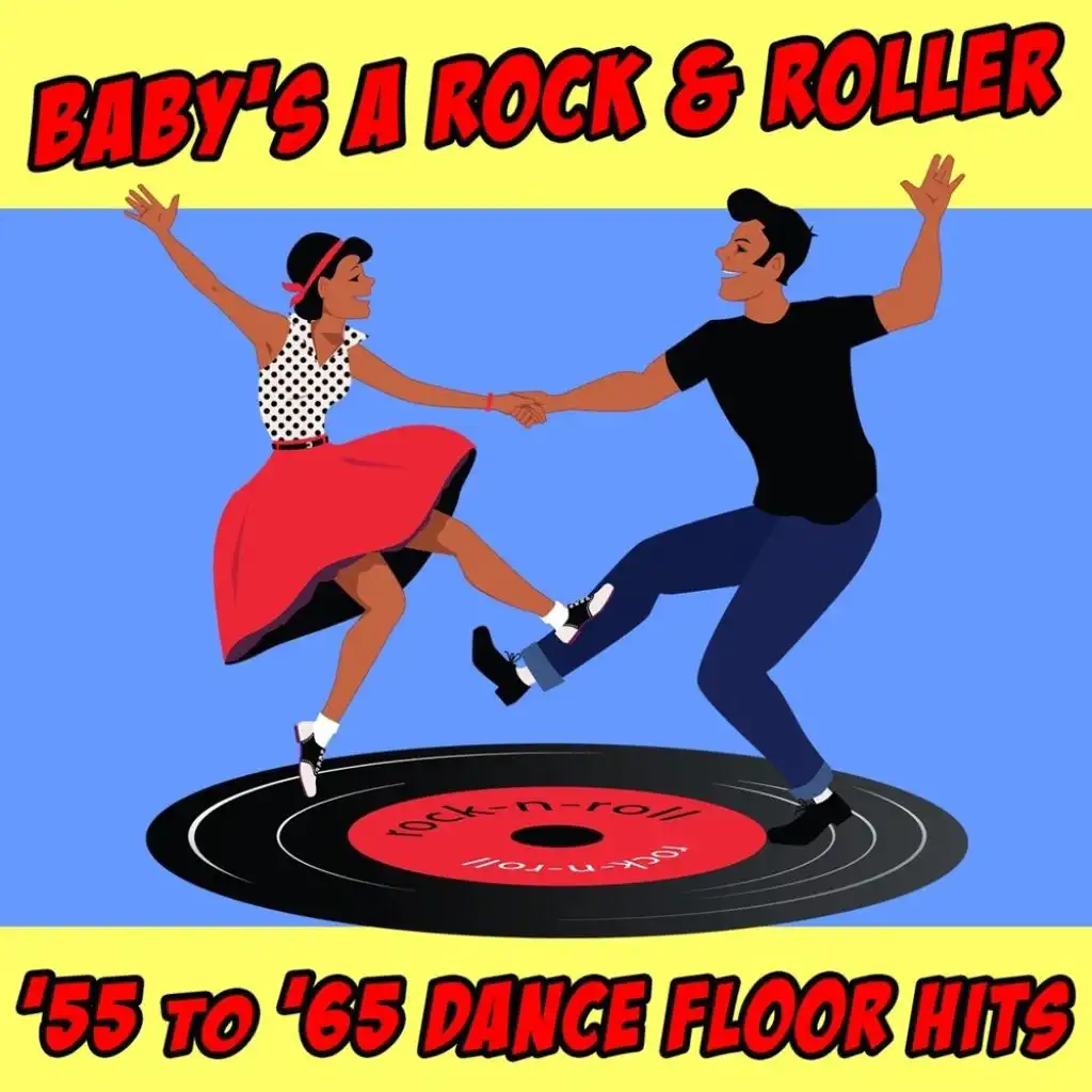 Baby’s A Rock & Roller : ’55 to ’65 Dance Floor Hits