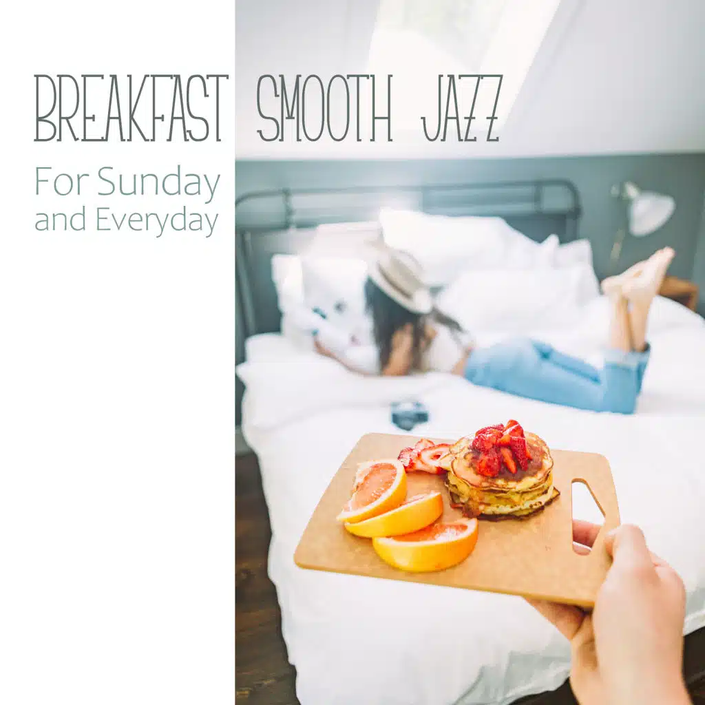 Breakfast Smooth Jazz: For Sunday and Everyday - Good Morning, Cafe Bar, Bossa Nova for Deep Relaxation