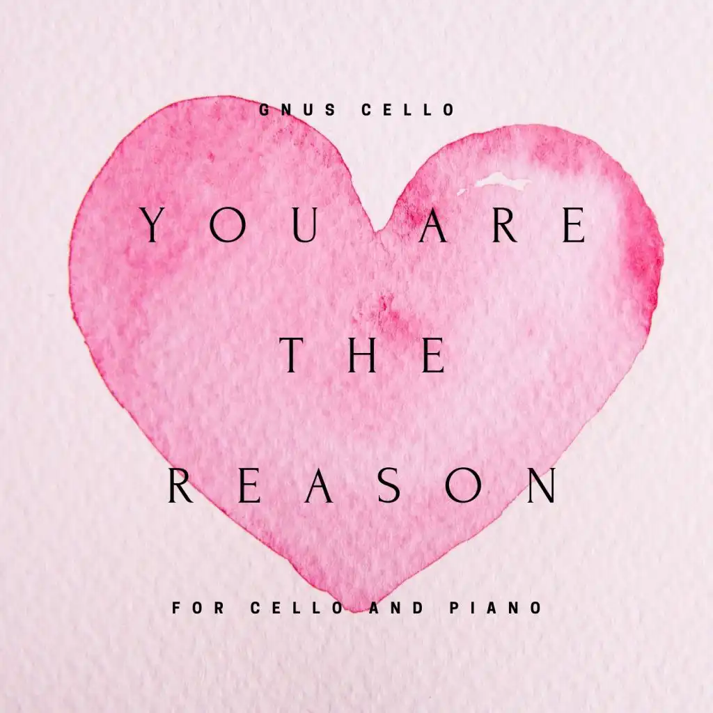 You Are the Reason (For Cello and Piano)