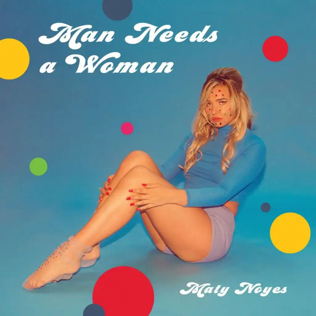 Maty Noyes - Man Needs A Woman | Play On Anghami