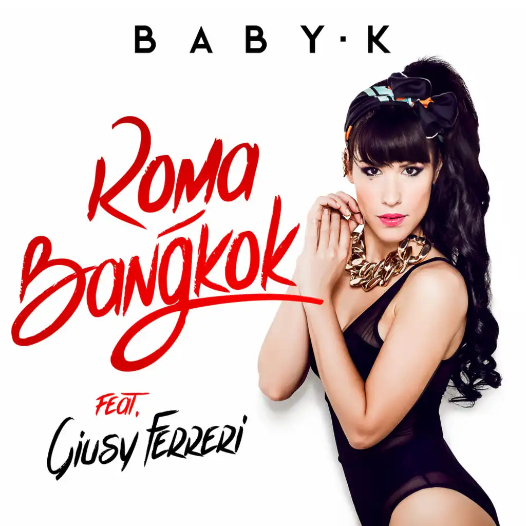 Roma - Bangkok (Feat. Giusy Ferreri) By Baby K | Play On Anghami