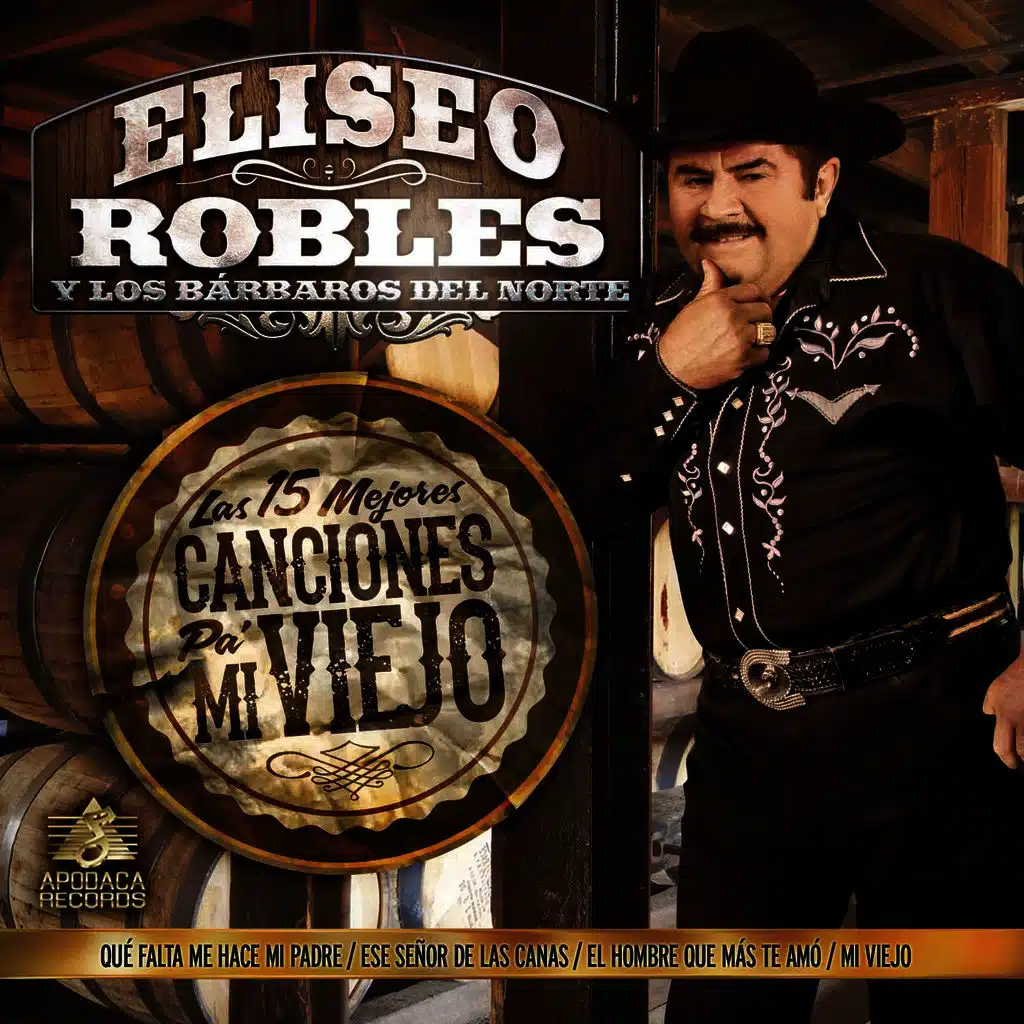 Las 15 Mejores Canciones Pa' Mi Viejo by Eliseo Robles Y Los Barbaros Del  Norte | Play on Anghami