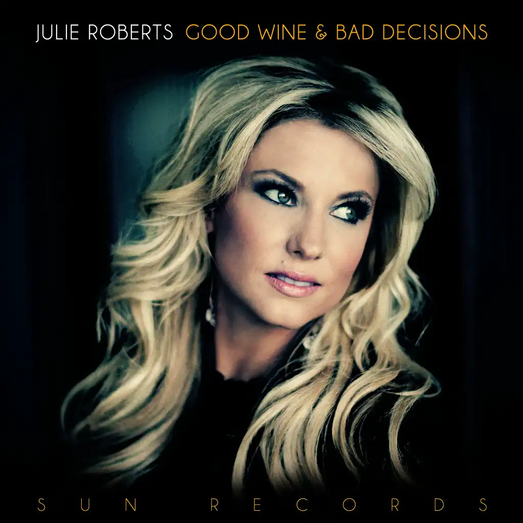 Julie Roberts - Good Wine and Bad Decisions -  Music