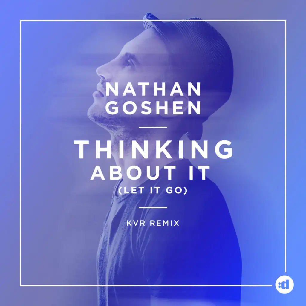 Nathan Goshen - Thinking About It (Let It Go) (KVR Remix) | Play On.