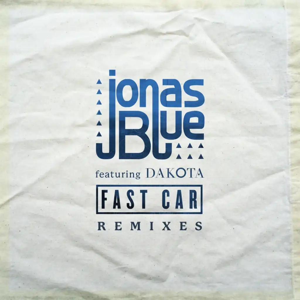 Fast Car Remixes feat. Dakota by Jonas Blue Play on Anghami