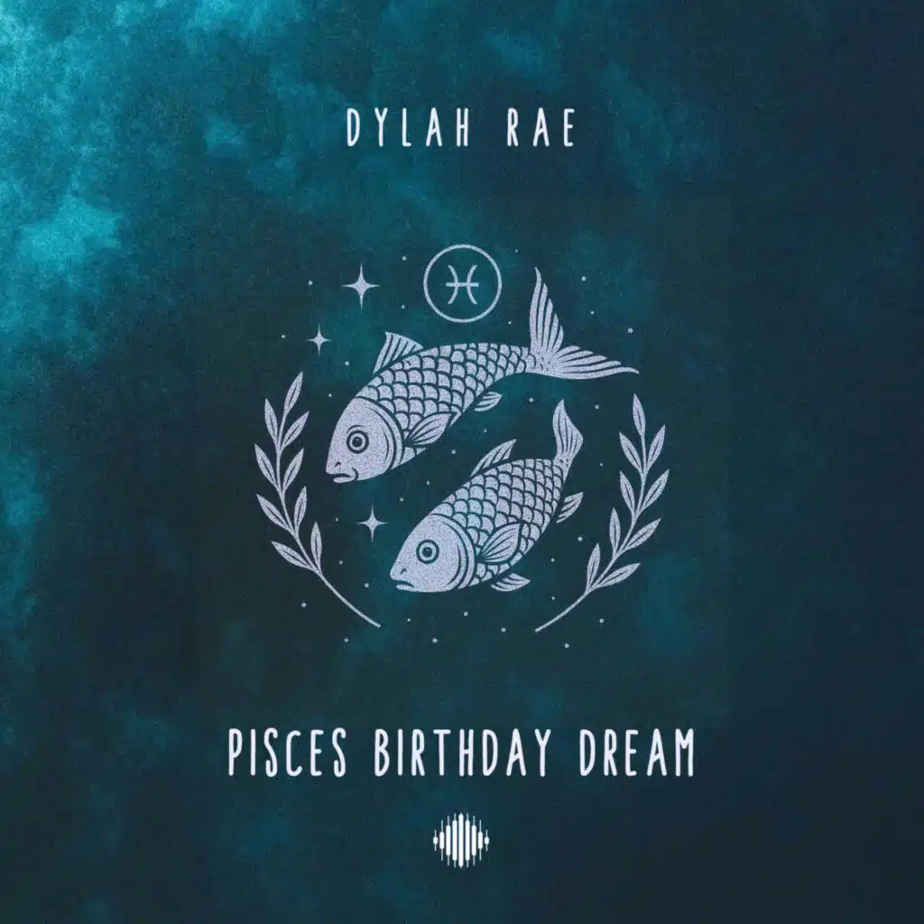 Dylah Rae - Pisces Birthday Dream | Play on Anghami