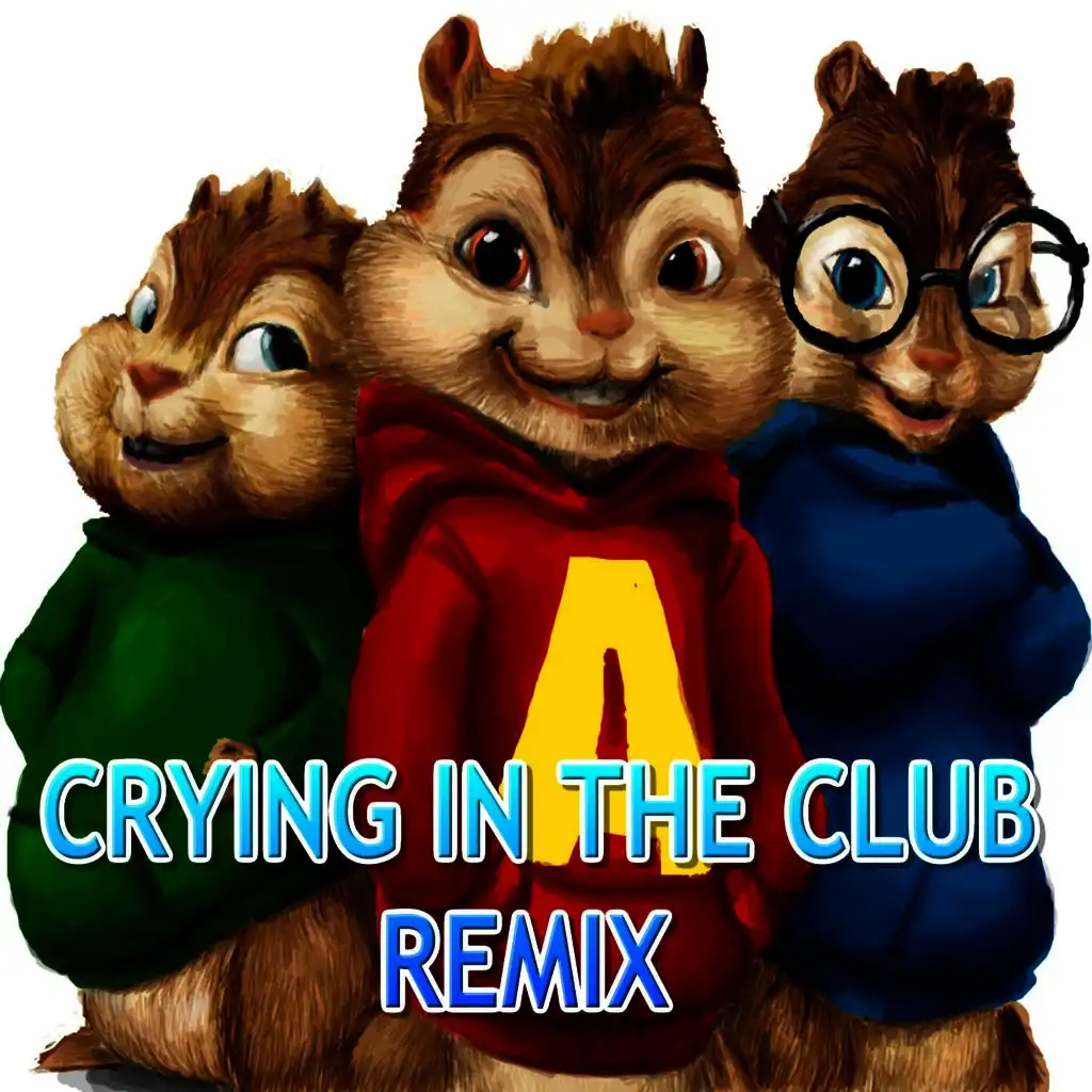 Alvin & The Real Chipmunks Band - Crying In The Club (Chipmunks Remix) |  Play on Anghami