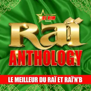 Raï Anthology by DJ Kim: Le Meilleur du Raï et Raï'n'B