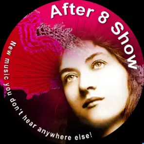 AFTER EIGHT SHOW - NEW MUSIC YOU JUST DON'T HEAR ANYWHERE ELSE