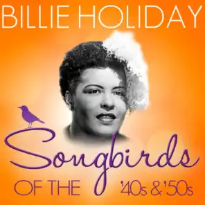 Songbirds of the 40's & 50's - Billie Holiday (70 Classic Tracks)
