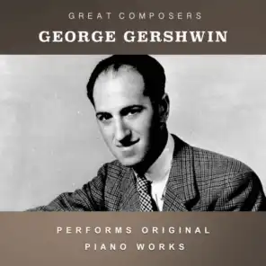 George Gershwin Performs Original Piano Works