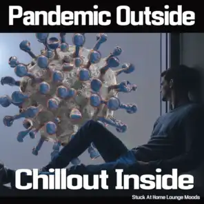 Pandemic Outside - Chill Out Inside (Stuck At Home Lounge Moods)