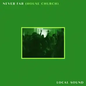 Never Far (House Church)