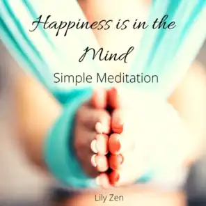 Happiness Is in the Mind: Simple Meditation