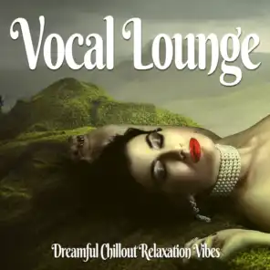 Vocal Lounge (Dreamful Chillout Relaxation Vibes)