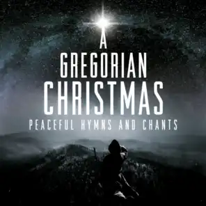 A Gregorian Christmas: Peaceful Hymns & Chants