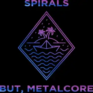 Spirals But, Metalcore (feat. Nick Rendelman, Song Bird & Lola)
