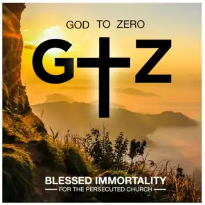 Blessed Immortality (For The Persecuted Church)