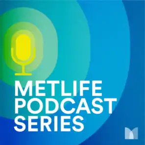 MetLife Podcast Series