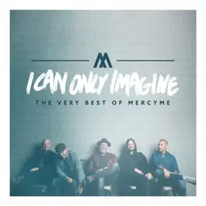 I Can Only Imagine (The Very Best of Mercyme)