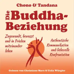 Die Buddha-Beziehung (Zugewandt, bewusst und in Frieden miteinander leben. Authentische Kommunikation und liebevolle Konfrontation)