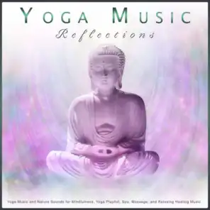 Yoga Music Reflections: Yoga Music and Nature Sounds for Mindfulness, Yoga Playlist, Spa, Massage, and Relaxing Healing Music