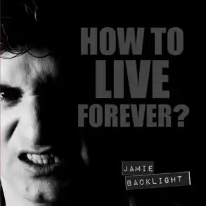 How to Live Forever?