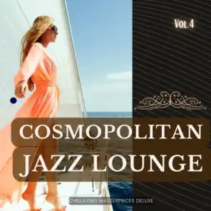 Cosmopolitan Jazz Lounge, Vol.4 (Chillaxing Masterpieces Deluxe)