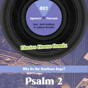 Psalm 2 (Why Do the Heathens Rage?) [Electro House Remix] [feat. Josh Ballard & Ashlyn Brooks]