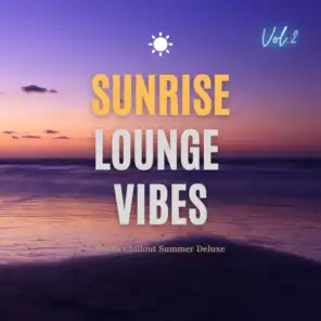 Sunrise Lounge Vibes, Vol.2 (Beach Chillout Summer Deluxe)