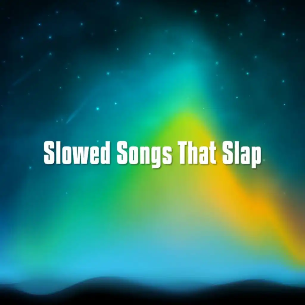 Slowed Songs That Slap