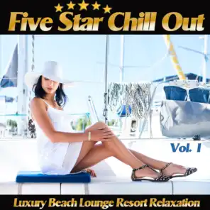 Five Star Chill Out, Vol. 1 (Luxury Beach Lounge Resort Relaxation)