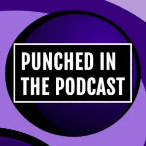 Punched In The Podcast