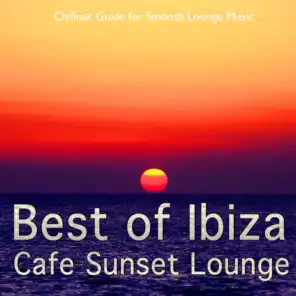 Best of Ibiza Cafe Sunset Lounge, Vol. 1 (Chillout Guide for Smooth Lounge Music)