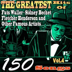 The Greatest Hits of Fats Waller, Sidney Bechet, Fletcher Henderson and Other Famous Artists, Vol. 4 (150 Songs)