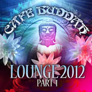Café Buddah Lounge 2012, Pt. 1 - Flavoured Lounge and Chill Out Player from Sarnath, Bodh-Gaya, Kushinagara to Ibiza