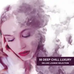 50 Deep Chill Luxury (Deluxe Lounge Selection)